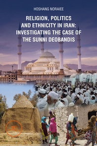 Religion, politics and Ethnicity in Iran: Investigating the Case of the Sunni Deobandis - Librerie.coop