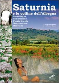 Saturnia e la collina dell'Albegna. Roccalbegna, Semproniano, Poggio Murella, Montemerano Manciano - Librerie.coop