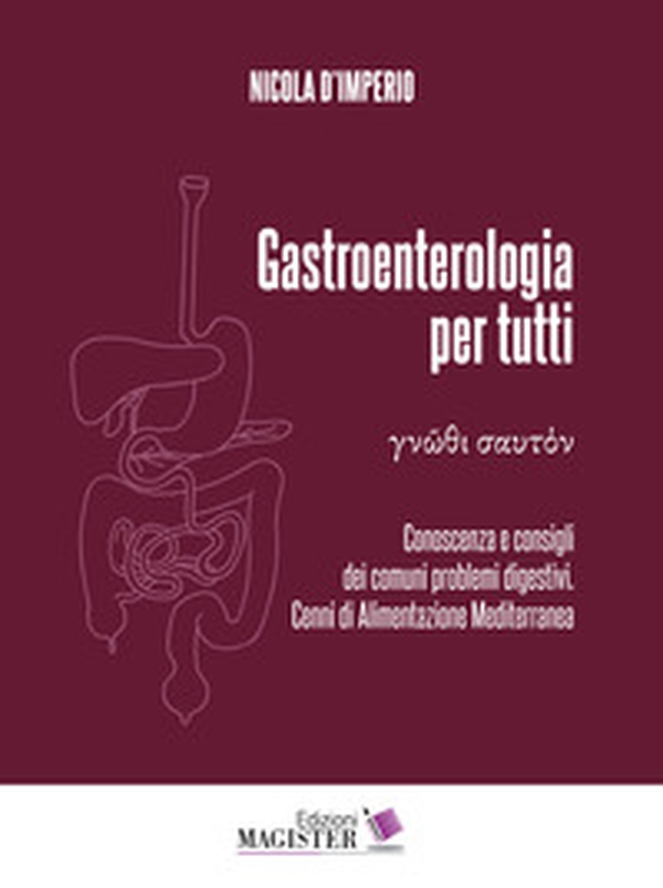 Gastroenterologia per tutti. Conoscenza e consigli dei comuni problemi digestivi. Cenni di alimentazione mediterranea - Librerie.coop Gastroenterologia per tutti. Conoscenza e consigli dei comuni problemi digestivi. Cenni di alimentazione mediterranea - Librerie.coop