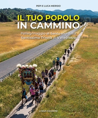 Il tuo popolo in cammino. Pellegrinaggio alla Santissima Trinità di Vallepietra - Librerie.coop