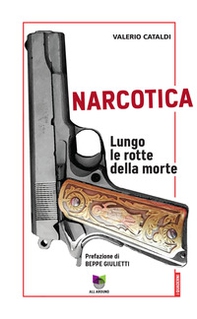 Narcotica. Lungo le rotte della morte - Librerie.coop