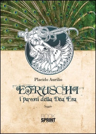 Etruschi. I pavoni della dea Era - Librerie.coop