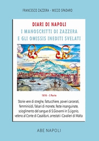 Diari di Napoli, il manoscritto di Zazzera e gli omissis inediti svelati. Storie vere di streghe, fattucchiere, poveri carcerati, femminicidi (1 gennaio-31 agosto 1616) - Librerie.coop