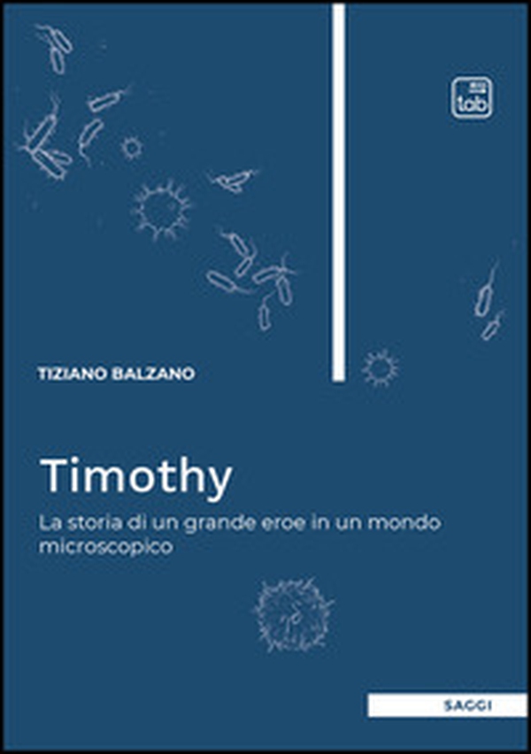 Timothy. La storia di un grande eroe in un mondo microscopico - Librerie.coop