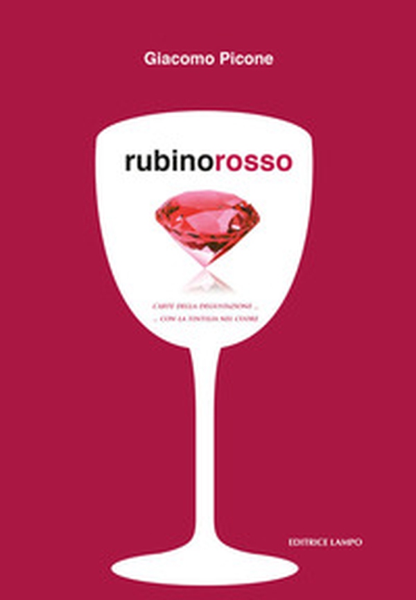 Rubino rosso. L'arte della degustazione... con la tintilia nel cuore - Librerie.coop Rubino rosso. L'arte della degustazione... con la tintilia nel cuore - Librerie.coop