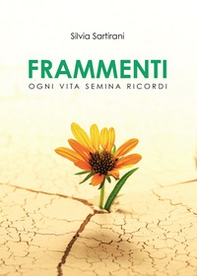 Frammenti. Ogni vita semina ricordi - Librerie.coop