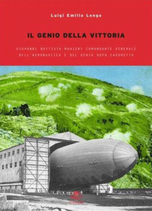 Il genio della vittoria. Giovanni Battista Marieni comandante generale dell'Aeronautica e del Genio dopo Caporetto - Librerie.coop