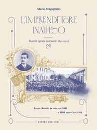 L'imprenditore inatteso. Marelli: i primi vent'anni (1891-1911) - Librerie.coop