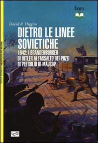 Dietro le linee sovietiche. 1942: i Brandenburger di Hitler all'assalto dei pozzi di petrolio di Majkop - Librerie.coop