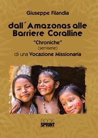 Dall'Amazonas alle barriere coralline. «Chroniche» (semiserie) di una vocazione missionaria - Librerie.coop
