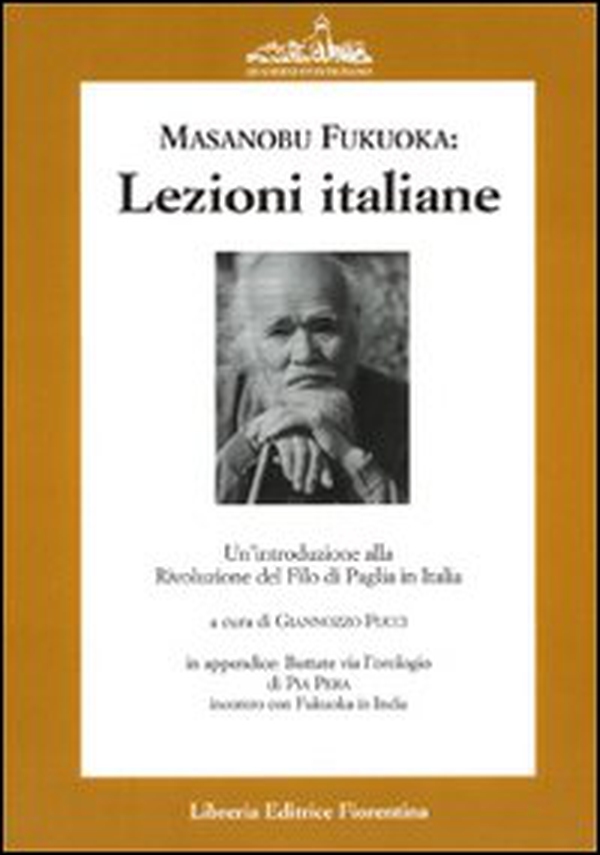Lezioni italiane di Masanobu Fukuoka: un'introduzione alla rivoluzione del filo di paglia. (Buttate via l'orologio) - Librerie.coop Lezioni italiane di Masanobu Fukuoka: un'introduzione alla rivoluzione del filo di paglia. (Buttate via l'orologio) - Librerie.coop