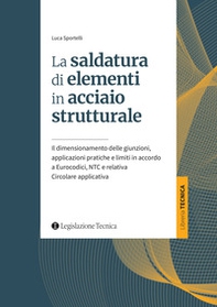 La saldatura di elementi in acciaio strutturale. Il dimensionamento delle giunzioni, applicazioni pratiche e limiti in accordo a Eurocodici, NTC e relativa Circolare applicativa - Librerie.coop