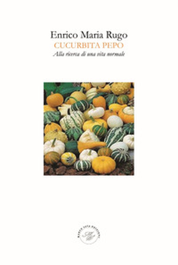 Cucurbita Pepo. Alla ricerca di una vita normale - Librerie.coop