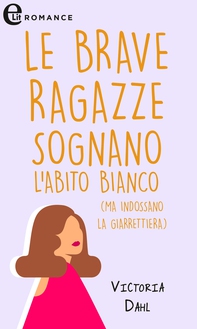 Le brave ragazze sognano l'abito bianco (ma indossano la giarrettiera) - Librerie.coop