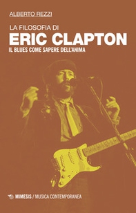 La filosofia di Eric Clapton. Il blues come sapere dell'anima - Librerie.coop La filosofia di Eric Clapton. Il blues come sapere dell'anima - Librerie.coop