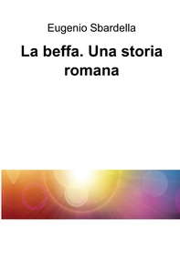 La beffa. Una storia romana - Librerie.coop