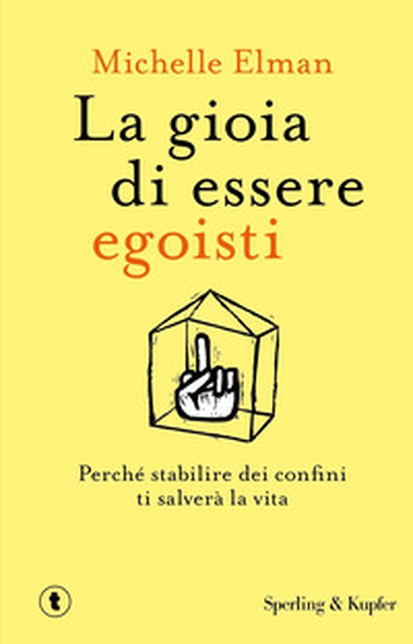 La gioia di essere egoisti. Perché stabilire dei confini ti salverà la vita - Librerie.coop La gioia di essere egoisti. Perché stabilire dei confini ti salverà la vita - Librerie.coop