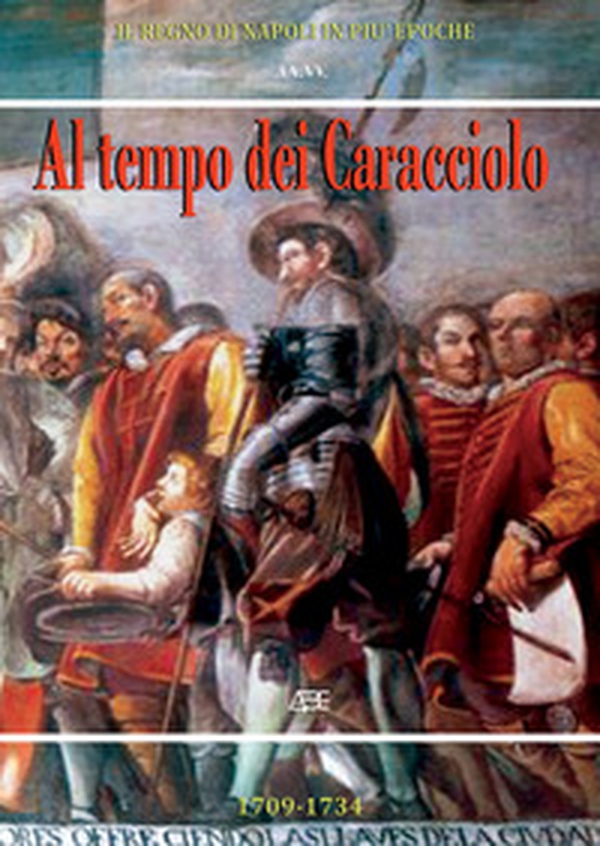 Al tempo dei Caracciolo 1709-1734 - Librerie.coop Al tempo dei Caracciolo 1709-1734 - Librerie.coop