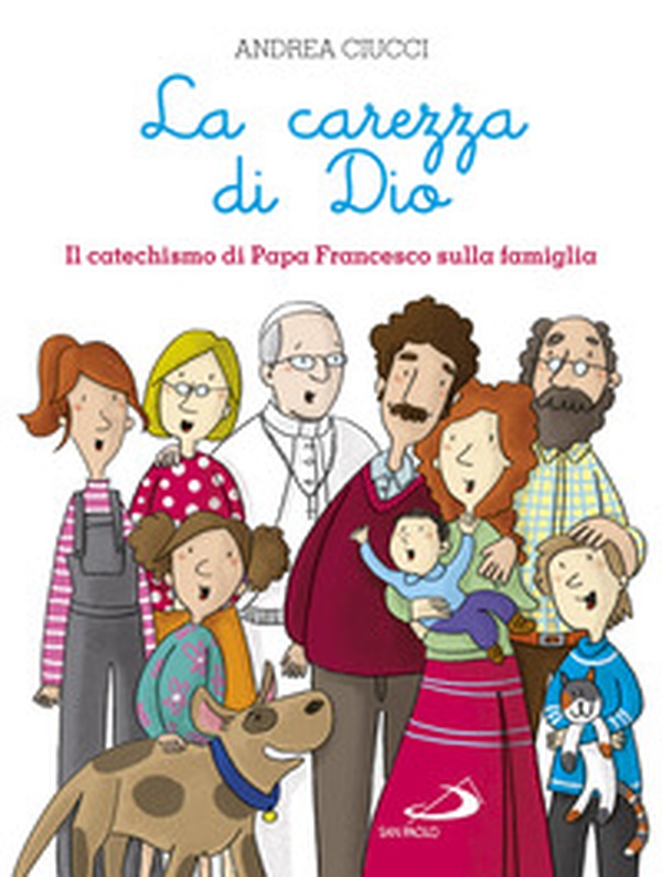 La carezza di Dio. Il catechismo di papa Francesco sulla famiglia - Librerie.coop La carezza di Dio. Il catechismo di papa Francesco sulla famiglia - Librerie.coop