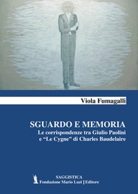 Sguardo e memoria. Le corrispondenze tra Giulio Paolini e «Le Cygne» di Charles Baudelaire - Librerie.coop Sguardo e memoria. Le corrispondenze tra Giulio Paolini e «Le Cygne» di Charles Baudelaire - Librerie.coop