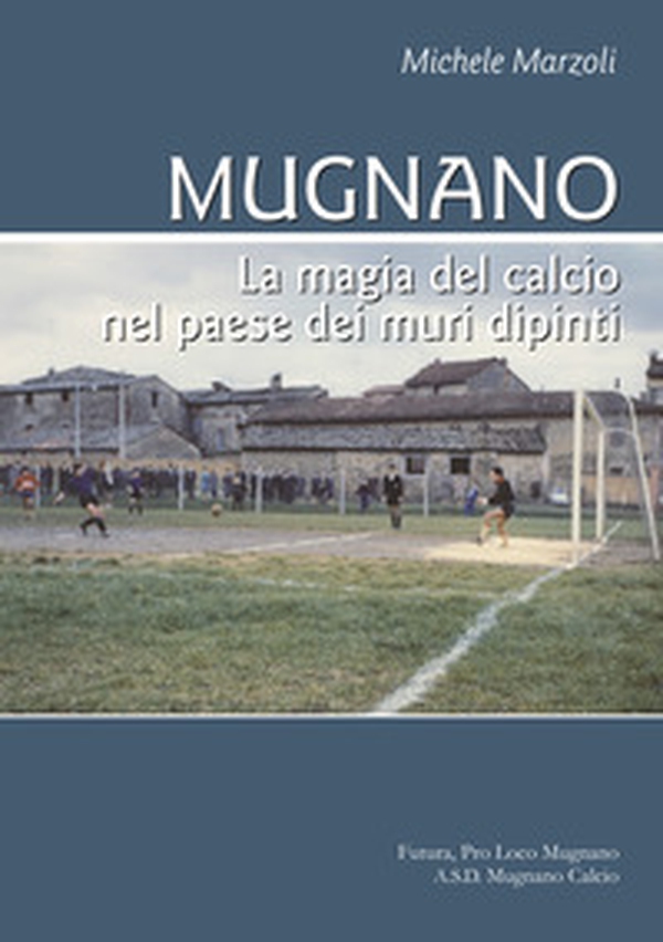 Mugnano. La magia del calcio nel paese dei muri dipinti - Librerie.coop Mugnano. La magia del calcio nel paese dei muri dipinti - Librerie.coop