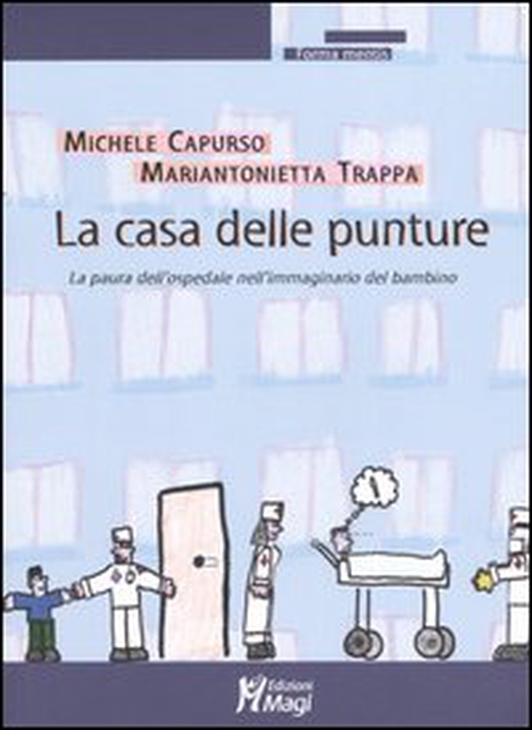 La casa delle punture. La paura dell'ospedale nell'immaginario del bambino - Librerie.coop La casa delle punture. La paura dell'ospedale nell'immaginario del bambino - Librerie.coop