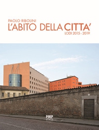 L'abito della città. Lodi 2015-2019 - Librerie.coop L'abito della città. Lodi 2015-2019 - Librerie.coop