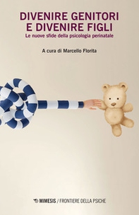 Divenire genitori e divenire figli. Le nuove sfide della psicologia perinatale - Librerie.coop Divenire genitori e divenire figli. Le nuove sfide della psicologia perinatale - Librerie.coop
