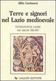 Terre e signori nel Lazio medioevale. Un'economia rurale nei secoli XIII-XIX - Librerie.coop Terre e signori nel Lazio medioevale. Un'economia rurale nei secoli XIII-XIX - Librerie.coop