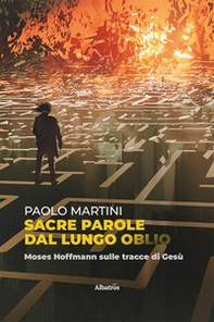 Sacre parole dal lungo oblio. Moses Hoffmann sulle tracce di Gesù - Librerie.coop