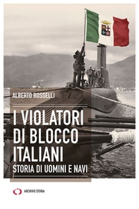 I violatori di blocco italiani. Storia di uomini e navi - Librerie.coop