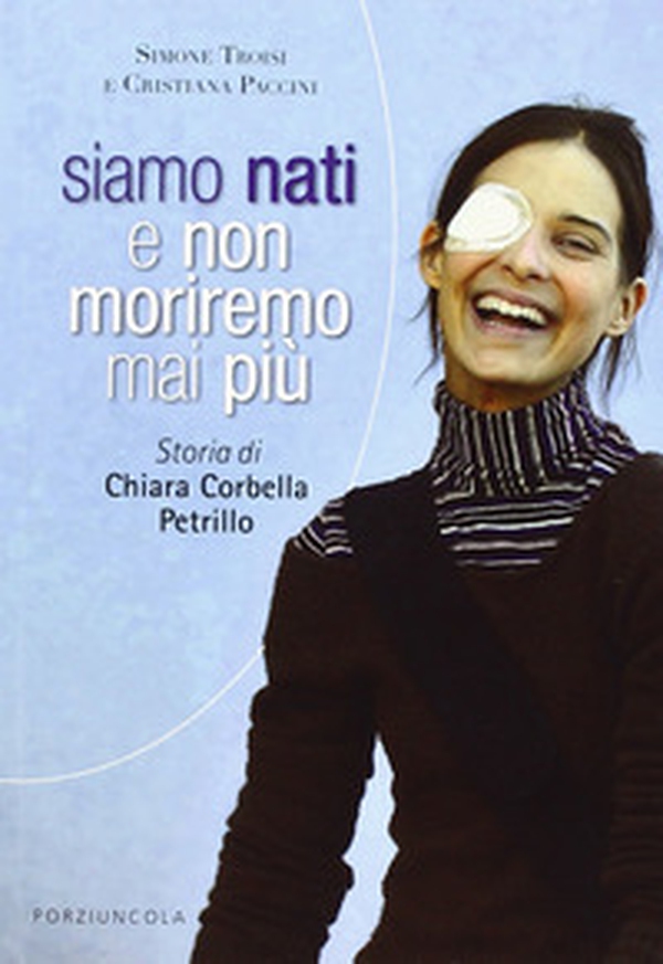 Siamo nati e non moriremo mai più. Storia di Chiara Corbella Petrillo - Librerie.coop Siamo nati e non moriremo mai più. Storia di Chiara Corbella Petrillo - Librerie.coop