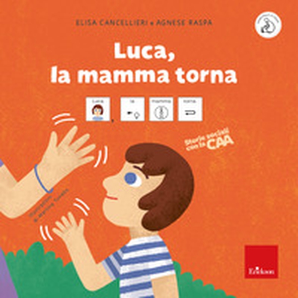Luca, la mamma torna. Storie sociali con la CAA - Librerie.coop Luca, la mamma torna. Storie sociali con la CAA - Librerie.coop