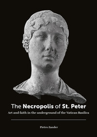 The necropolis of St. Peter. Art and faith in the underground of the Vatican basilica - Librerie.coop