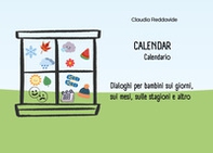 Calendar-Calendario. Dialoghi per bambini sui giorni, sui mesi, sulle stagioni e altro - Librerie.coop