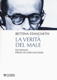 La verità del male. Eichmann prima di Gerusalemme - Librerie.coop
