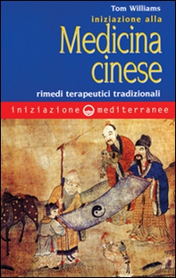 Iniziazione alla medicina cinese. Rimedi terapeutici tradizionali - Librerie.coop