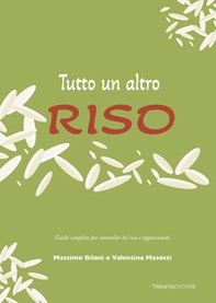 Tutto un altro riso. Guida completa per sommelier del riso e appassionati - Librerie.coop