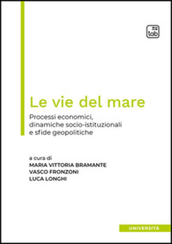 Le vie del mare. Processi economici, dinamiche socio-istituzionali e sfide geopolitiche - Librerie.coop