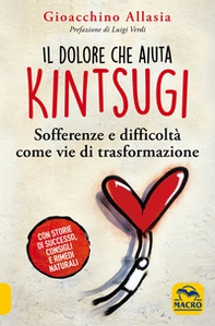 Il dolore che aiuta. Kintsugi. Sofferenze e difficoltà come vie di trasformazione - Librerie.coop