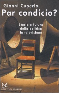 Par condicio? Storia e futuro della politica in televisione - Librerie.coop Par condicio? Storia e futuro della politica in televisione - Librerie.coop