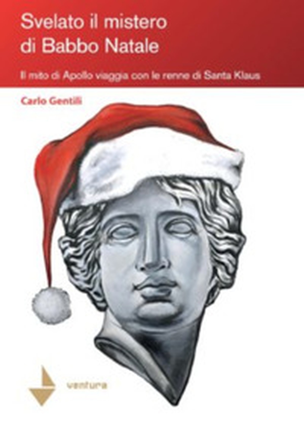 Svelato il mistero di Babbo Natale. Il mito di Apollo viaggia con le renne di Santa Klaus - Librerie.coop Svelato il mistero di Babbo Natale. Il mito di Apollo viaggia con le renne di Santa Klaus - Librerie.coop