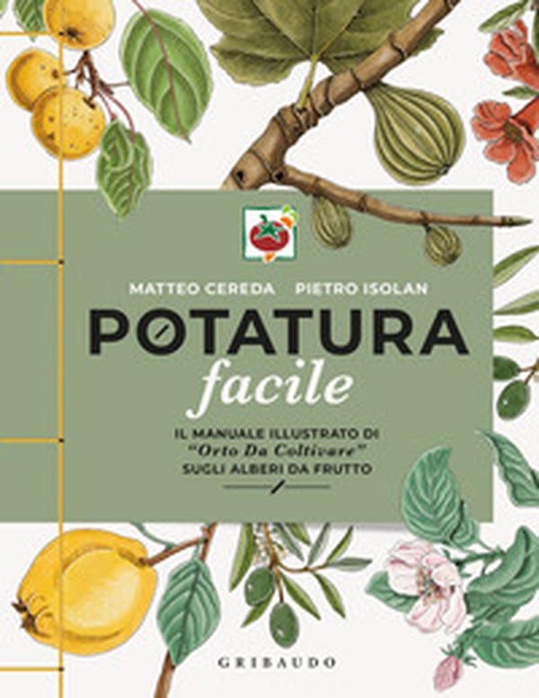 Potatura facile. Il manuale illustrato di «Orto da coltivare» sugli alberi da frutto - Librerie.coop Potatura facile. Il manuale illustrato di «Orto da coltivare» sugli alberi da frutto - Librerie.coop