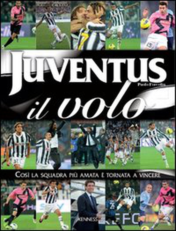 Juventus: il volo. Così la squadra più amata è tornata a vincere - Librerie.coop Juventus: il volo. Così la squadra più amata è tornata a vincere - Librerie.coop