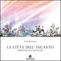 La città dell'incanto. Immagini di carnevale - Librerie.coop