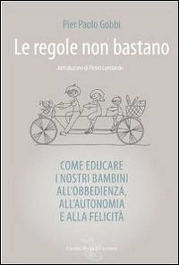 Le regole non bastano. Come educare i nostri bambini all'obbedienza, all'autonomia e alla felicità - Librerie.coop Le regole non bastano. Come educare i nostri bambini all'obbedienza, all'autonomia e alla felicità - Librerie.coop