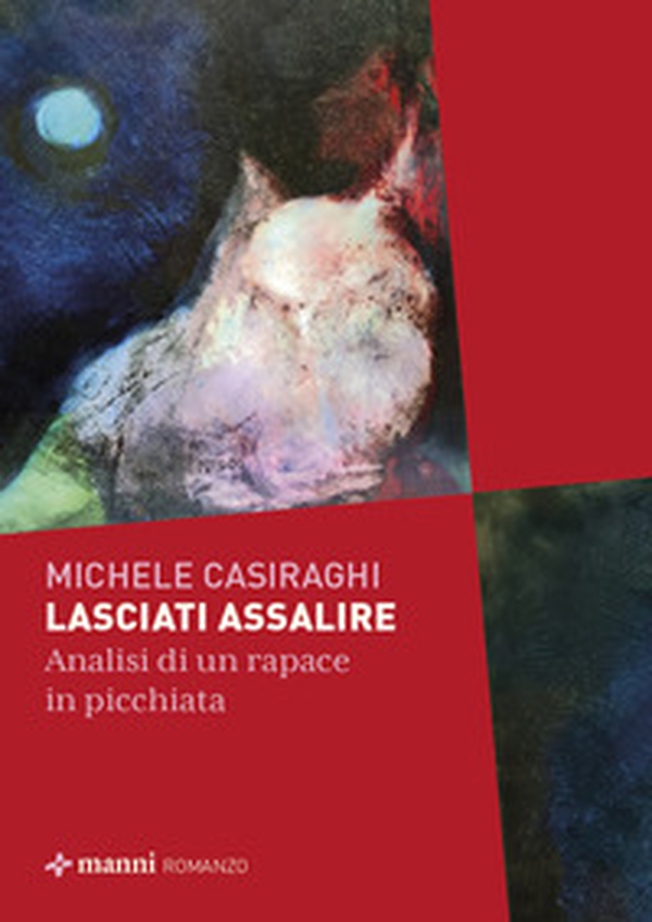 Lasciati assalire. Analisi di un rapace in picchiata - Librerie.coop