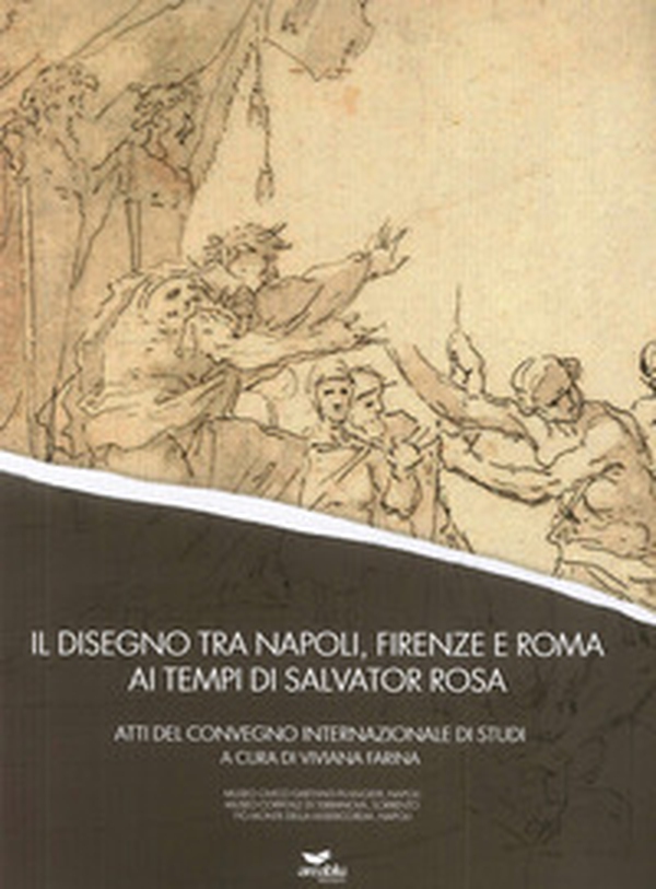 Il disegno tra Napoli, Firenze e Roma ai tempi di Salvator Rosa - Librerie.coop Il disegno tra Napoli, Firenze e Roma ai tempi di Salvator Rosa - Librerie.coop