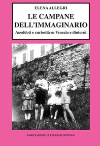 Le campane dell'immaginario. Aneddoti e curiosità su Venezia e dintorni - Librerie.coop