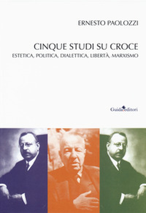 Cinque studi su Benedetto Croce. Estetica, politica, dialettica, libertà, marxismo - Librerie.coop Cinque studi su Benedetto Croce. Estetica, politica, dialettica, libertà, marxismo - Librerie.coop